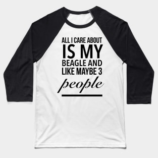 All I care about is my beagle dog funny beagle dog lover Baseball T-Shirt